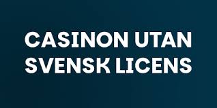 Casinon utan svensk licens En komplett guide för spelare